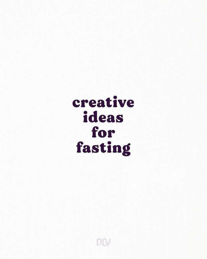 Creative ideas for fasting