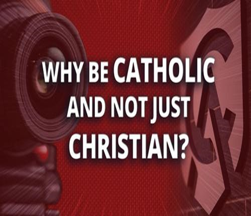 why be catholic and not just christian